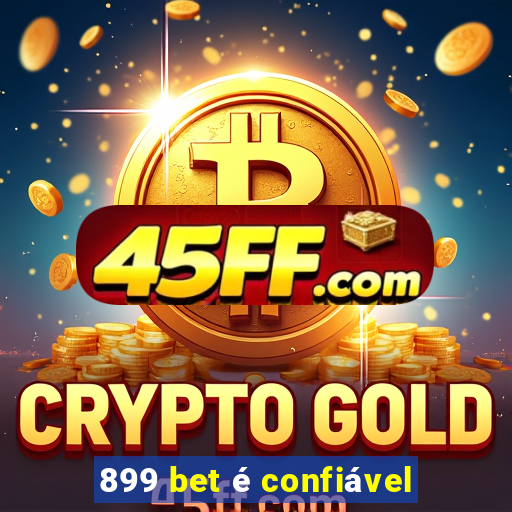 899 bet é confiável